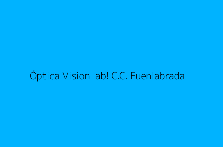 Óptica VisionLab! C.C. Fuenlabrada